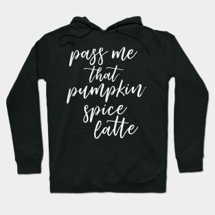 Pass Me That Pumpkin Spice Latte Hoodie